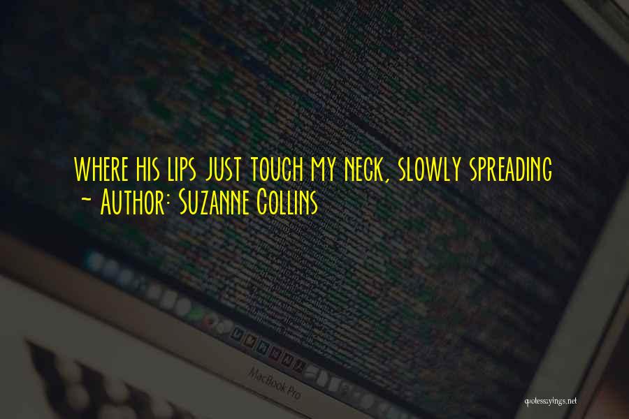 Suzanne Collins Quotes: Where His Lips Just Touch My Neck, Slowly Spreading