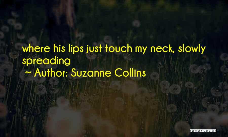 Suzanne Collins Quotes: Where His Lips Just Touch My Neck, Slowly Spreading