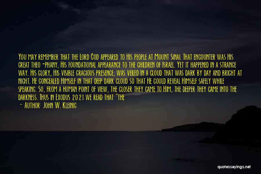 John W. Kleinig Quotes: You May Remember That The Lord God Appeared To His People At Mount Sinai. That Encounter Was His Great Theo-phany,