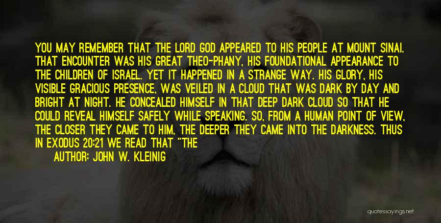 John W. Kleinig Quotes: You May Remember That The Lord God Appeared To His People At Mount Sinai. That Encounter Was His Great Theo-phany,