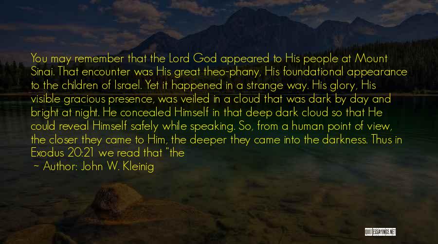 John W. Kleinig Quotes: You May Remember That The Lord God Appeared To His People At Mount Sinai. That Encounter Was His Great Theo-phany,