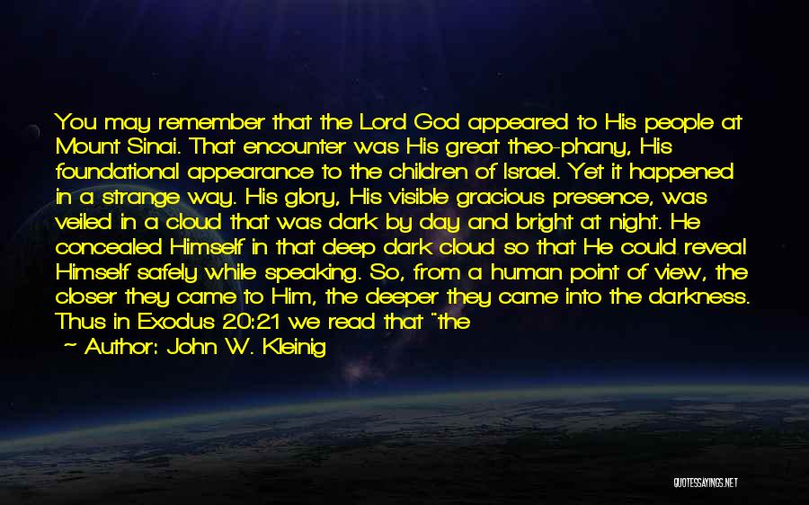 John W. Kleinig Quotes: You May Remember That The Lord God Appeared To His People At Mount Sinai. That Encounter Was His Great Theo-phany,