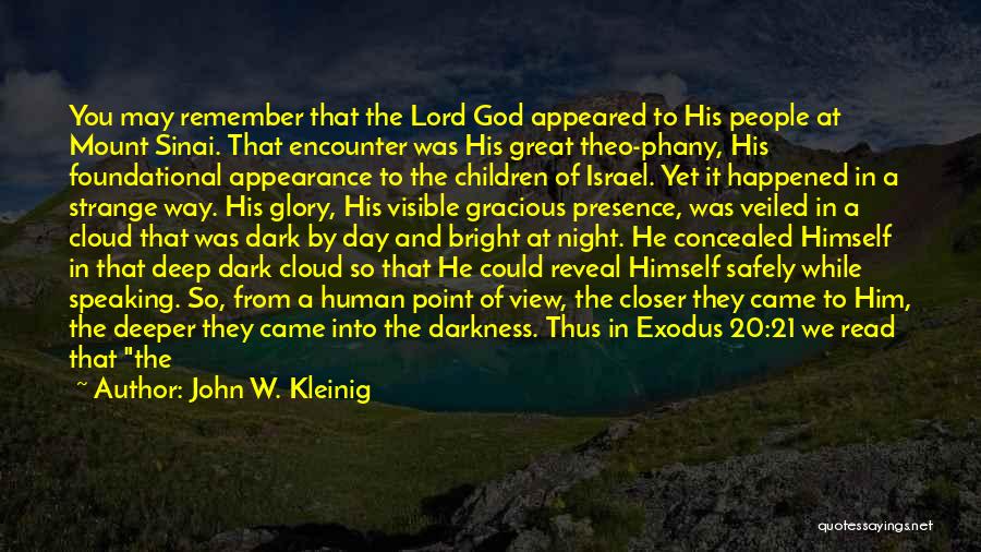 John W. Kleinig Quotes: You May Remember That The Lord God Appeared To His People At Mount Sinai. That Encounter Was His Great Theo-phany,