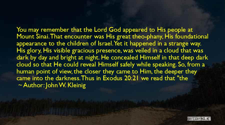 John W. Kleinig Quotes: You May Remember That The Lord God Appeared To His People At Mount Sinai. That Encounter Was His Great Theo-phany,