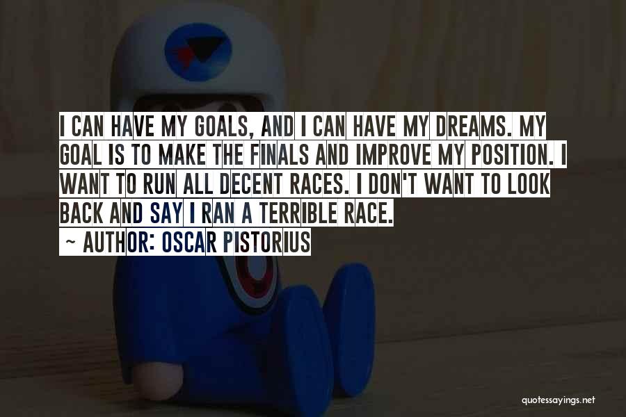 Oscar Pistorius Quotes: I Can Have My Goals, And I Can Have My Dreams. My Goal Is To Make The Finals And Improve