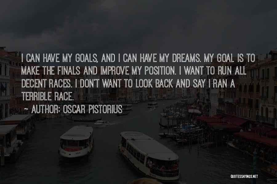 Oscar Pistorius Quotes: I Can Have My Goals, And I Can Have My Dreams. My Goal Is To Make The Finals And Improve