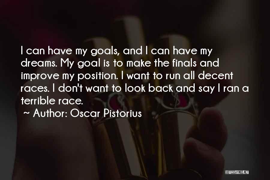 Oscar Pistorius Quotes: I Can Have My Goals, And I Can Have My Dreams. My Goal Is To Make The Finals And Improve