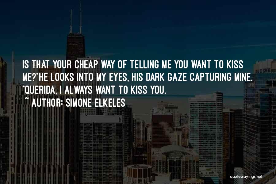 Simone Elkeles Quotes: Is That Your Cheap Way Of Telling Me You Want To Kiss Me?he Looks Into My Eyes, His Dark Gaze