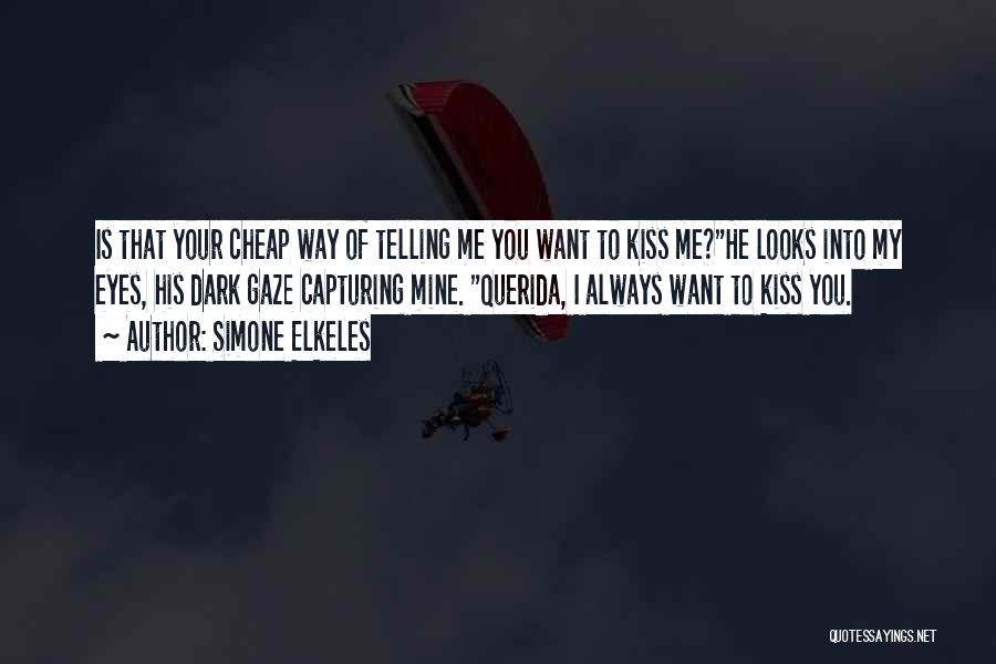 Simone Elkeles Quotes: Is That Your Cheap Way Of Telling Me You Want To Kiss Me?he Looks Into My Eyes, His Dark Gaze