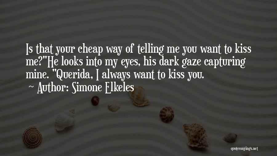 Simone Elkeles Quotes: Is That Your Cheap Way Of Telling Me You Want To Kiss Me?he Looks Into My Eyes, His Dark Gaze