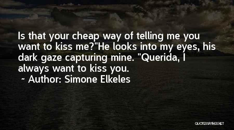 Simone Elkeles Quotes: Is That Your Cheap Way Of Telling Me You Want To Kiss Me?he Looks Into My Eyes, His Dark Gaze