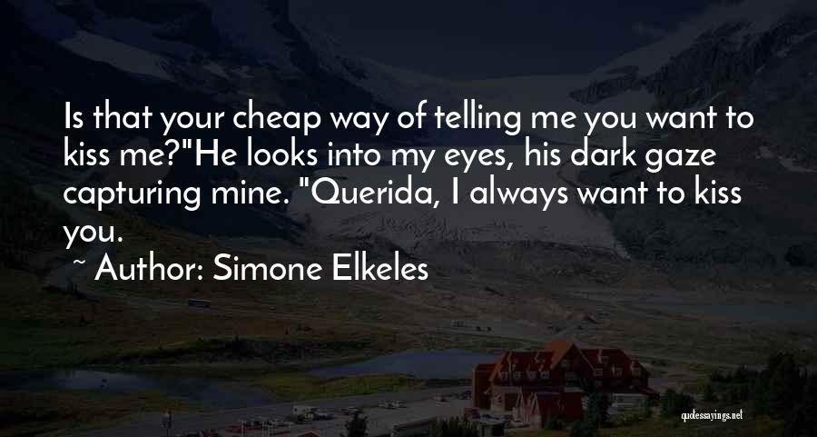 Simone Elkeles Quotes: Is That Your Cheap Way Of Telling Me You Want To Kiss Me?he Looks Into My Eyes, His Dark Gaze