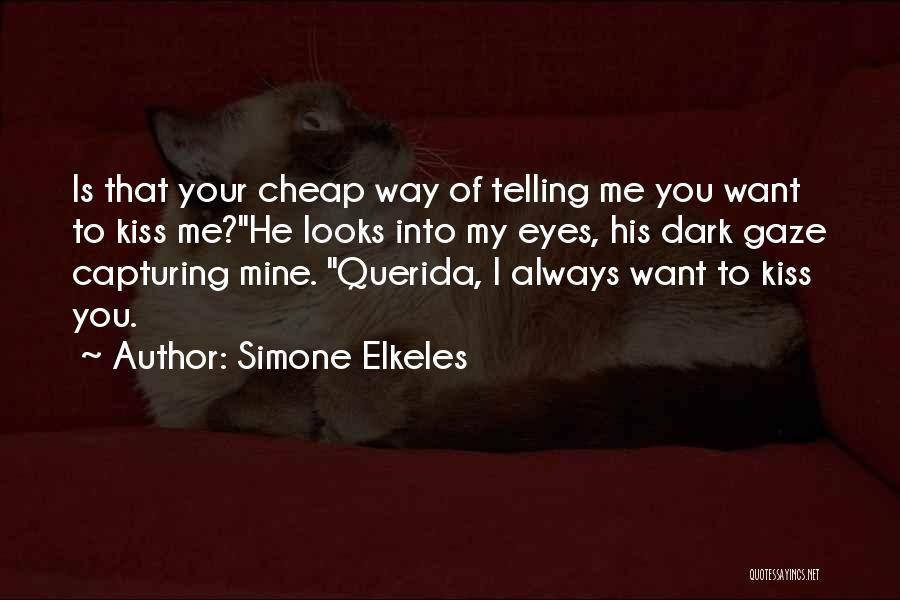 Simone Elkeles Quotes: Is That Your Cheap Way Of Telling Me You Want To Kiss Me?he Looks Into My Eyes, His Dark Gaze