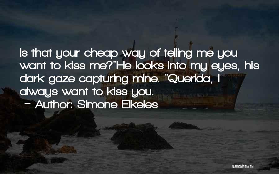 Simone Elkeles Quotes: Is That Your Cheap Way Of Telling Me You Want To Kiss Me?he Looks Into My Eyes, His Dark Gaze