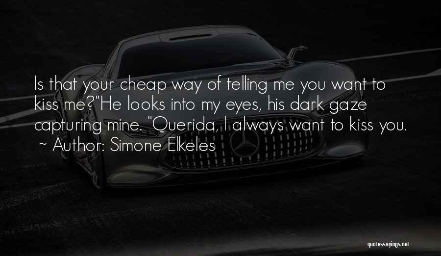 Simone Elkeles Quotes: Is That Your Cheap Way Of Telling Me You Want To Kiss Me?he Looks Into My Eyes, His Dark Gaze