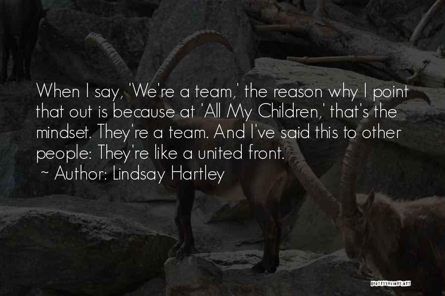 Lindsay Hartley Quotes: When I Say, 'we're A Team,' The Reason Why I Point That Out Is Because At 'all My Children,' That's