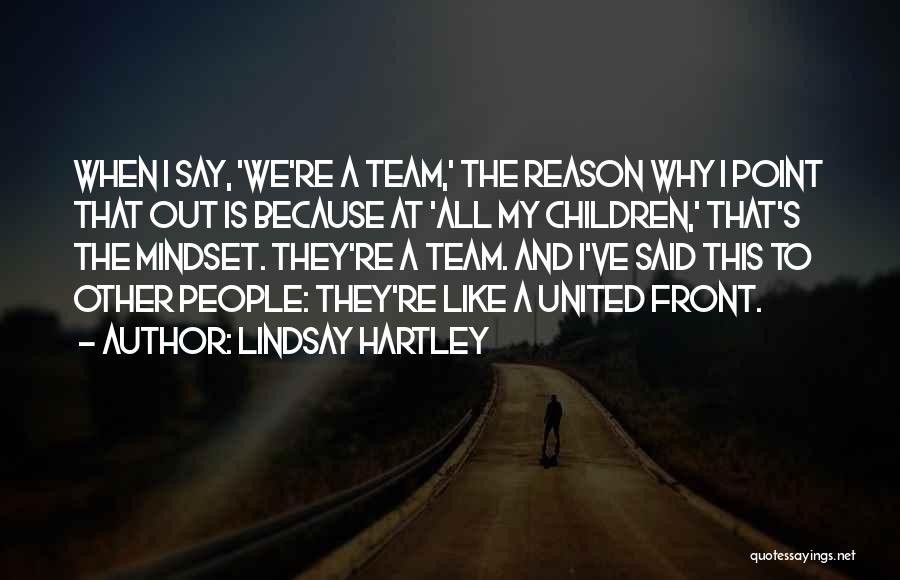 Lindsay Hartley Quotes: When I Say, 'we're A Team,' The Reason Why I Point That Out Is Because At 'all My Children,' That's