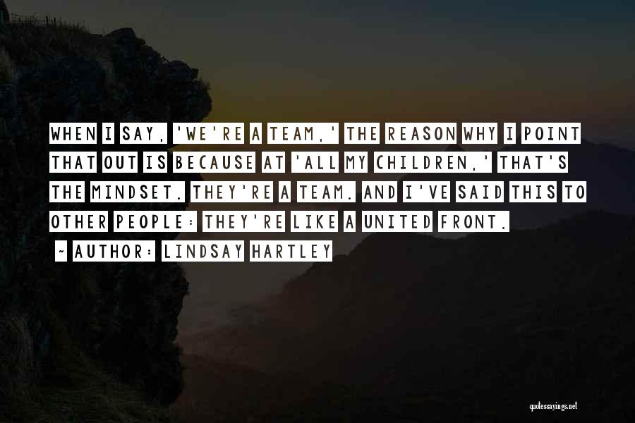 Lindsay Hartley Quotes: When I Say, 'we're A Team,' The Reason Why I Point That Out Is Because At 'all My Children,' That's