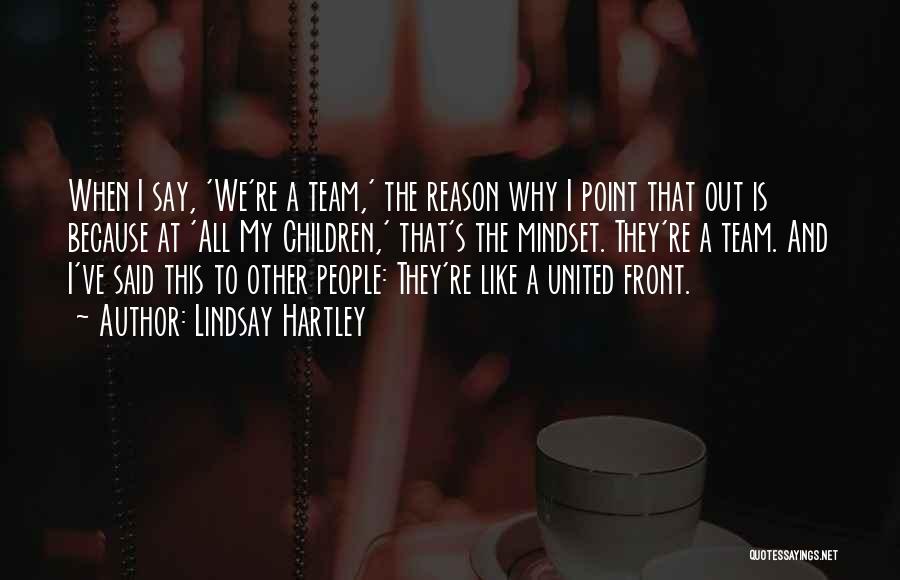 Lindsay Hartley Quotes: When I Say, 'we're A Team,' The Reason Why I Point That Out Is Because At 'all My Children,' That's