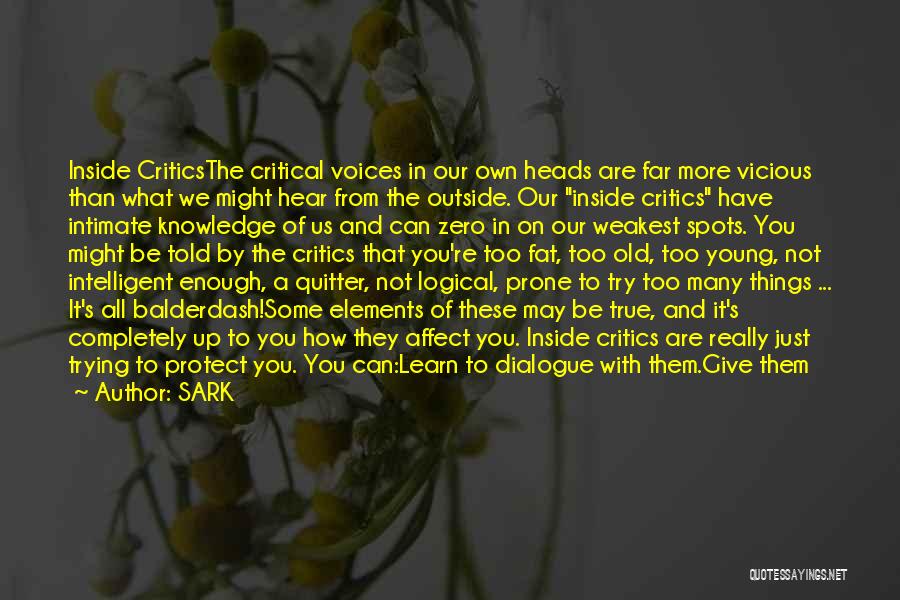 SARK Quotes: Inside Criticsthe Critical Voices In Our Own Heads Are Far More Vicious Than What We Might Hear From The Outside.