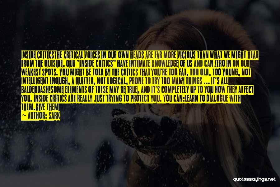 SARK Quotes: Inside Criticsthe Critical Voices In Our Own Heads Are Far More Vicious Than What We Might Hear From The Outside.