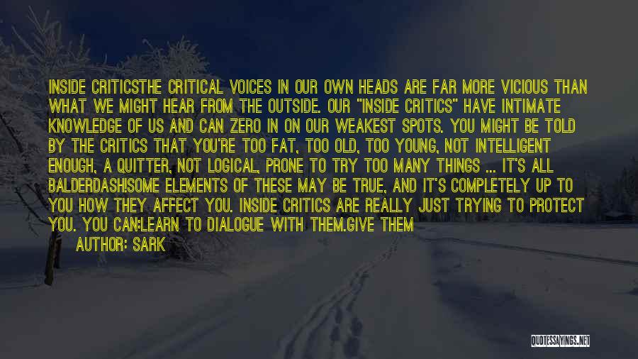 SARK Quotes: Inside Criticsthe Critical Voices In Our Own Heads Are Far More Vicious Than What We Might Hear From The Outside.