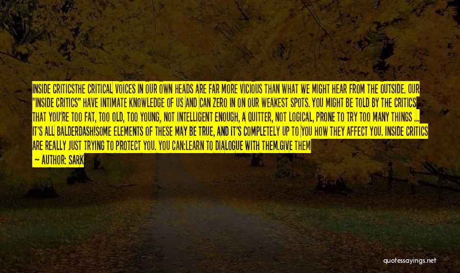 SARK Quotes: Inside Criticsthe Critical Voices In Our Own Heads Are Far More Vicious Than What We Might Hear From The Outside.