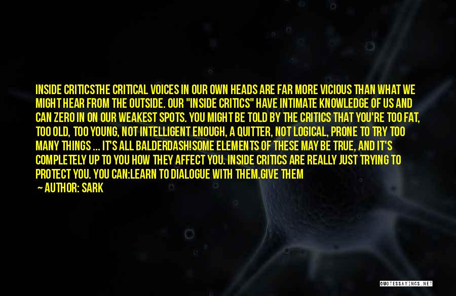 SARK Quotes: Inside Criticsthe Critical Voices In Our Own Heads Are Far More Vicious Than What We Might Hear From The Outside.