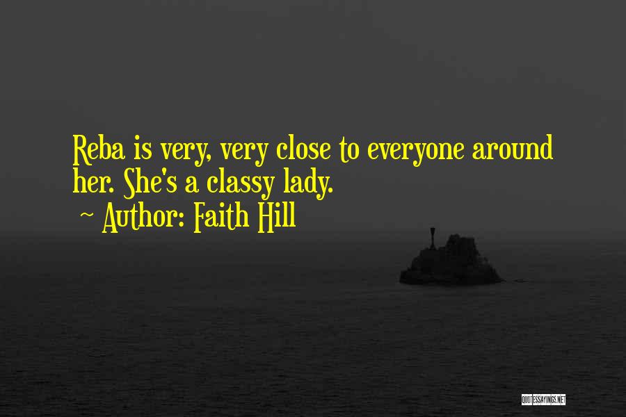 Faith Hill Quotes: Reba Is Very, Very Close To Everyone Around Her. She's A Classy Lady.