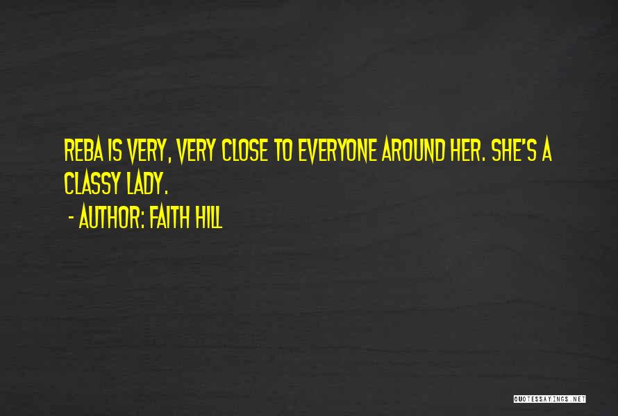 Faith Hill Quotes: Reba Is Very, Very Close To Everyone Around Her. She's A Classy Lady.