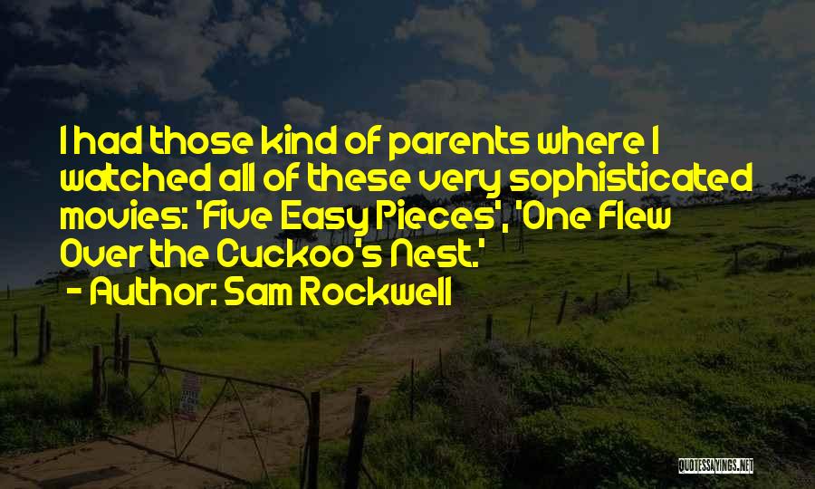 Sam Rockwell Quotes: I Had Those Kind Of Parents Where I Watched All Of These Very Sophisticated Movies: 'five Easy Pieces', 'one Flew