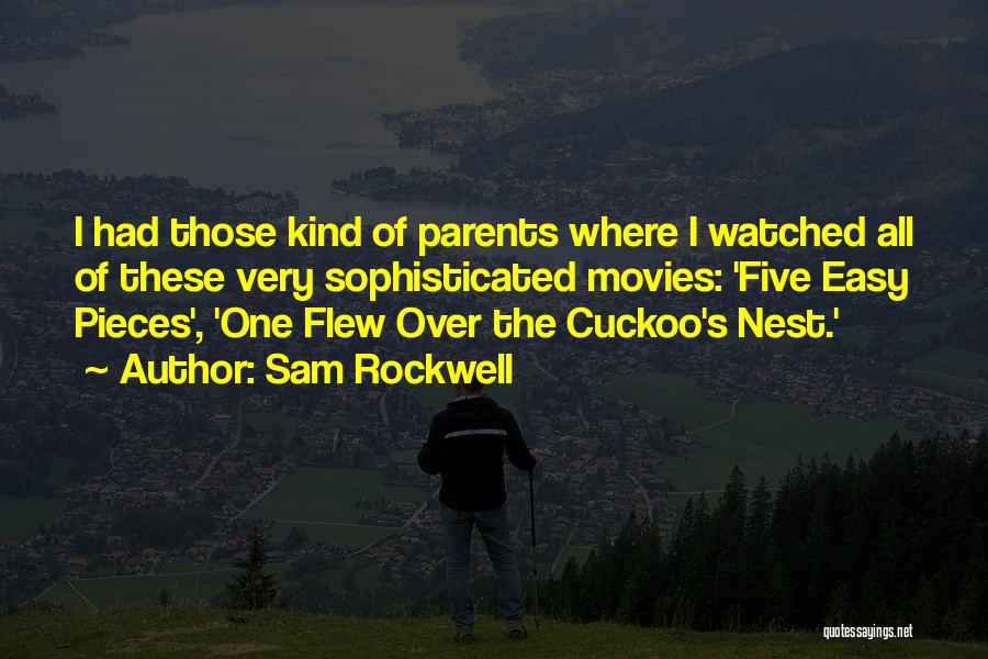 Sam Rockwell Quotes: I Had Those Kind Of Parents Where I Watched All Of These Very Sophisticated Movies: 'five Easy Pieces', 'one Flew