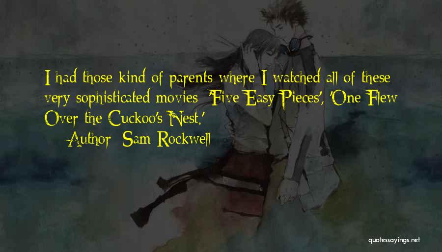 Sam Rockwell Quotes: I Had Those Kind Of Parents Where I Watched All Of These Very Sophisticated Movies: 'five Easy Pieces', 'one Flew