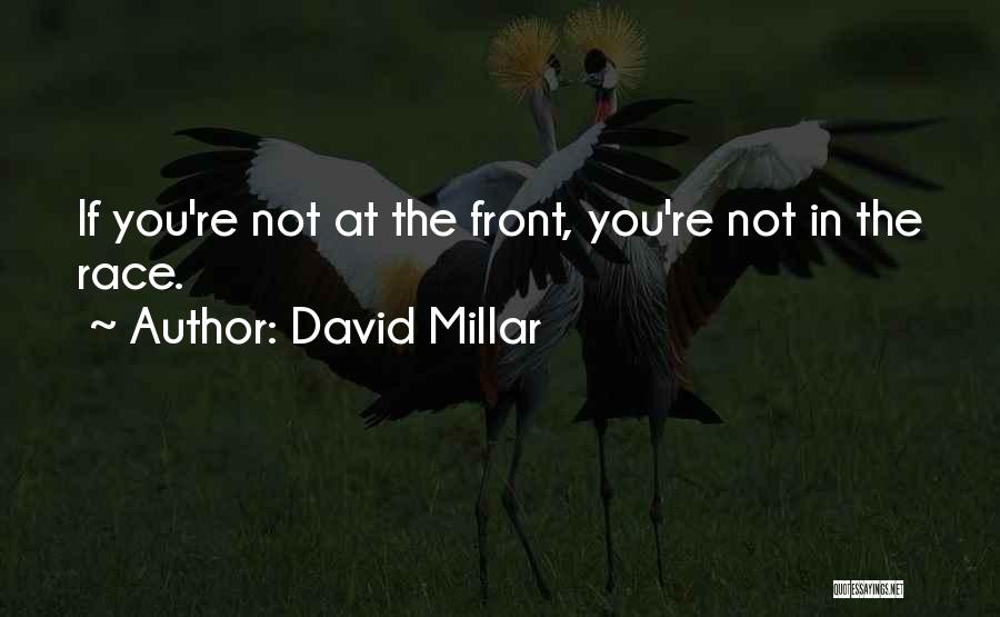 David Millar Quotes: If You're Not At The Front, You're Not In The Race.