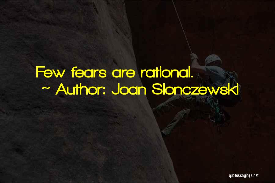Joan Slonczewski Quotes: Few Fears Are Rational.