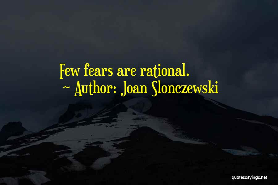 Joan Slonczewski Quotes: Few Fears Are Rational.