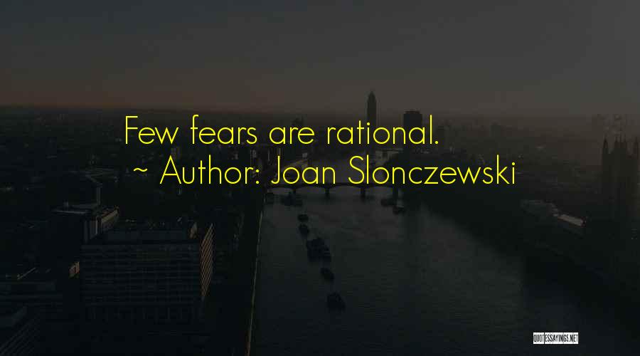 Joan Slonczewski Quotes: Few Fears Are Rational.