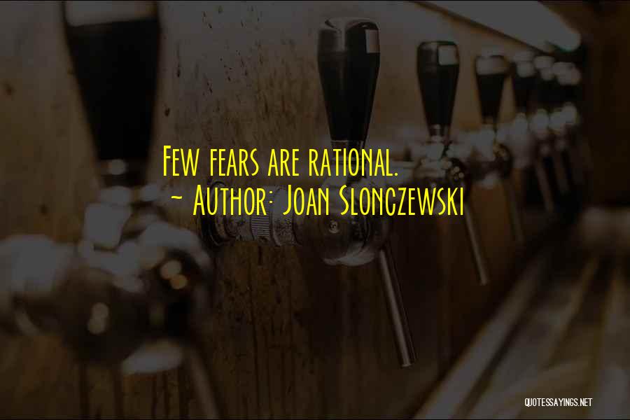 Joan Slonczewski Quotes: Few Fears Are Rational.