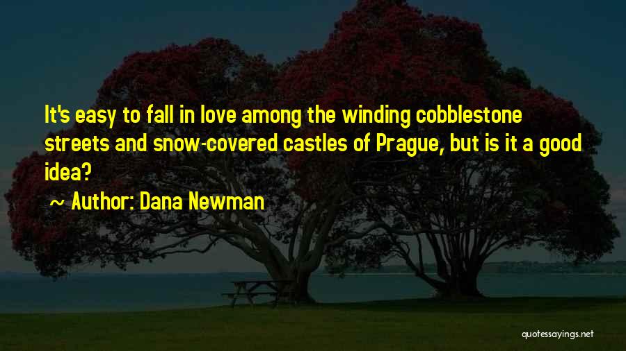 Dana Newman Quotes: It's Easy To Fall In Love Among The Winding Cobblestone Streets And Snow-covered Castles Of Prague, But Is It A