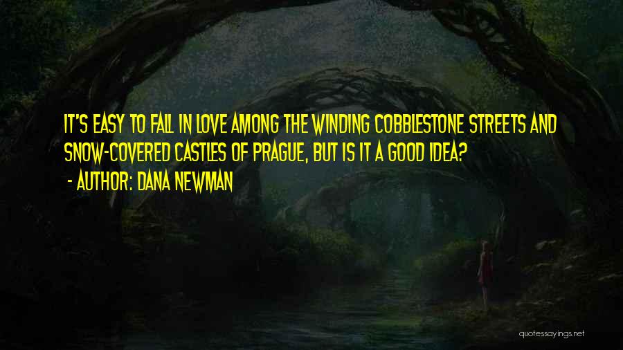 Dana Newman Quotes: It's Easy To Fall In Love Among The Winding Cobblestone Streets And Snow-covered Castles Of Prague, But Is It A