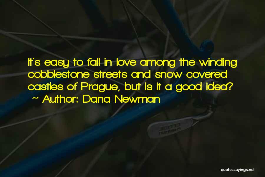 Dana Newman Quotes: It's Easy To Fall In Love Among The Winding Cobblestone Streets And Snow-covered Castles Of Prague, But Is It A