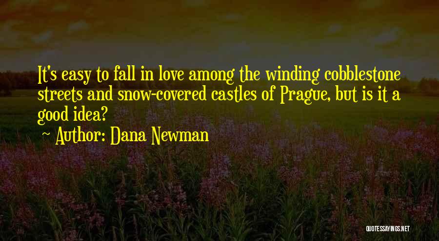 Dana Newman Quotes: It's Easy To Fall In Love Among The Winding Cobblestone Streets And Snow-covered Castles Of Prague, But Is It A