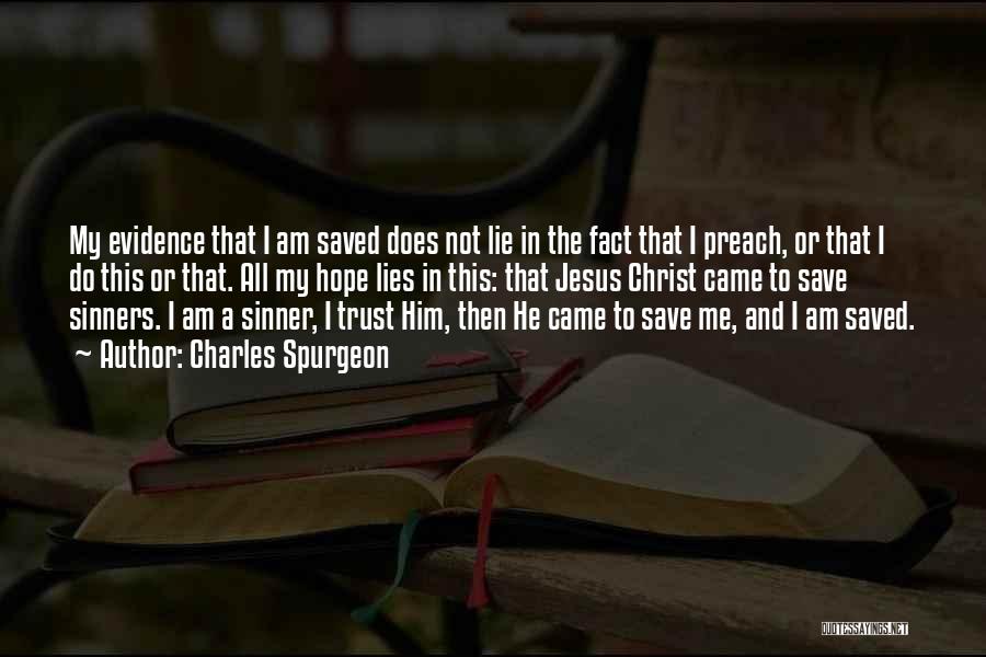 Charles Spurgeon Quotes: My Evidence That I Am Saved Does Not Lie In The Fact That I Preach, Or That I Do This