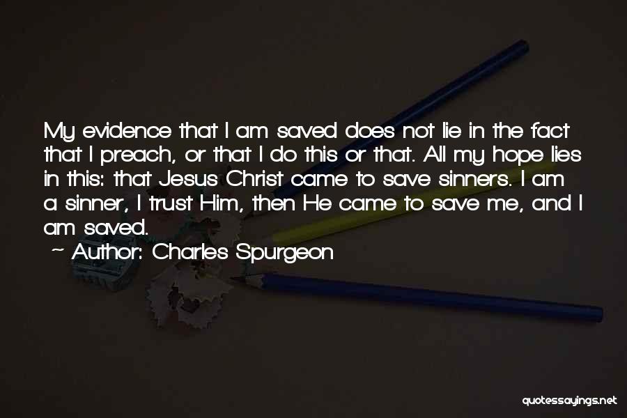 Charles Spurgeon Quotes: My Evidence That I Am Saved Does Not Lie In The Fact That I Preach, Or That I Do This