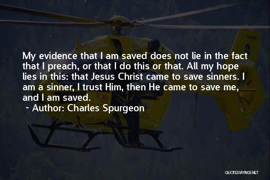 Charles Spurgeon Quotes: My Evidence That I Am Saved Does Not Lie In The Fact That I Preach, Or That I Do This