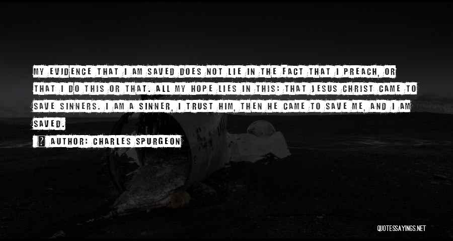 Charles Spurgeon Quotes: My Evidence That I Am Saved Does Not Lie In The Fact That I Preach, Or That I Do This