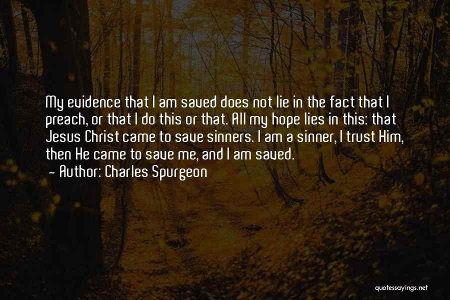 Charles Spurgeon Quotes: My Evidence That I Am Saved Does Not Lie In The Fact That I Preach, Or That I Do This