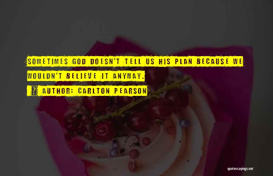 Carlton Pearson Quotes: Sometimes God Doesn't Tell Us His Plan Because We Wouldn't Believe It Anyway.