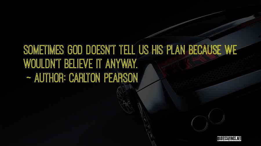 Carlton Pearson Quotes: Sometimes God Doesn't Tell Us His Plan Because We Wouldn't Believe It Anyway.