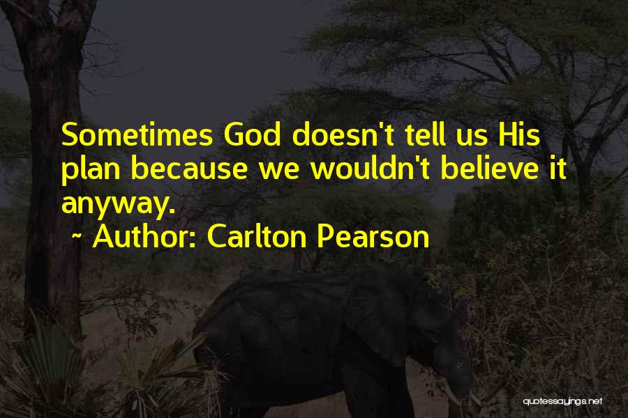 Carlton Pearson Quotes: Sometimes God Doesn't Tell Us His Plan Because We Wouldn't Believe It Anyway.